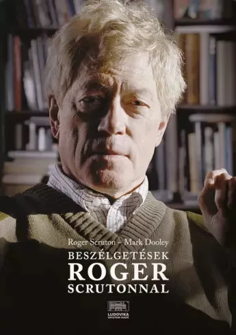 Mark Dooley, Roger Scruton - Beszélgetesek Roger Scrutonnal (e-könyv)
