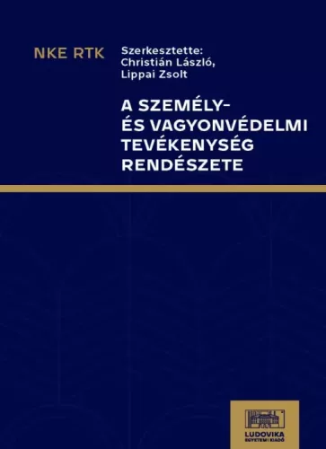 Christián László, Lippai Zsolt (szerk.) - A személy- és vagyonvédelmi tevékenység (e-könyv)