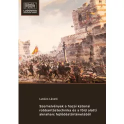   Lukács László - Szemelvények a hazai katonai robbantástechnika és a föld alatti aknaharc fejlődéstörténetéből (e-könyv)