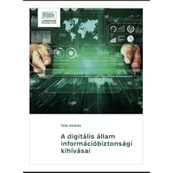   Dr. Tóth András - A digitális állam információbiztonsági kihívásai (e-könyv)