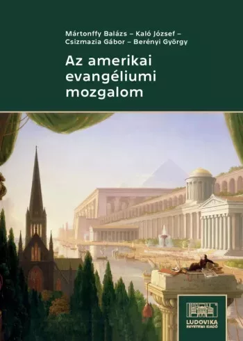 Berényi György, Csizmazia Gábor, Kaló József, Mártonffy Balázs - Az amerikai evangéliumi mozgalom (e-könyv)
