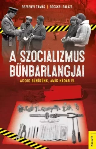 Bezsenyi Tamás, Böcskei Balázs - A szocializmus bűnbarlangjai (e-könyv)