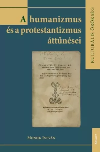 Monok István - A humanizmus és a protestantizmus áttűnései (e-könyv)