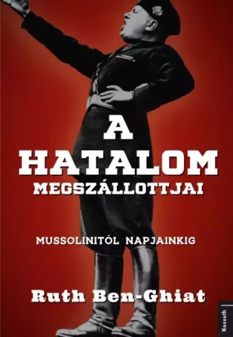Ruth Ben-Ghiat - A hatalom megszállottjai (e-könyv)