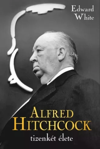 Edward White - Alfred Hitchcock tizenkét élete (e-könyv)