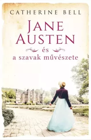 Catherine Bell - Jane Austen és a szavak művészete (e-könyv)