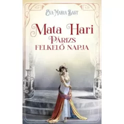   Eva-Maria Bast - Mata Hari – Párizs felkelő napja (e-könyv)