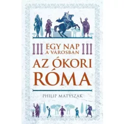   Philip Matyszak - Egy nap a városban - Az ókori Róma (e-könyv)