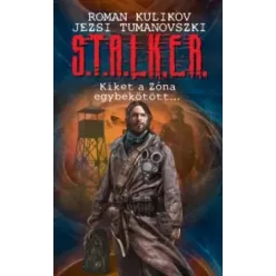   Jezsi Tumanovszkij, Roman Kulikov - S.T.A.L.K.E.R. - Kiket a Zóna egybekötött... (e-könyv)