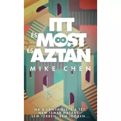 Mike Chen - Itt és most és aztán (e-könyv)