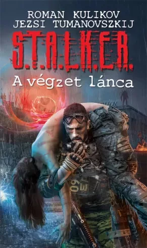 Jezsi Tumanovszkij, Roman Kulikov - S.T.A.L.K.E.R. – A végzet lánca (e-könyv)