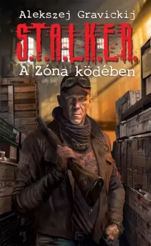 Alekszej Gravickij - S.T.A.L.K.E.R. - A Zóna ködében (e-könyv)