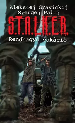 Alekszej Gravickij, Szergej Palij - S.T.A.L.K.E.R. – Rendhagyó vakáció (e-könyv)