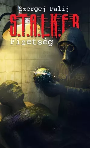 Szergej Palij - S.T.A.L.K.E.R. – Fizetség (e-könyv)