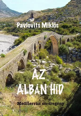 Pavlovits Miklós - Az albán híd (e-könyv)