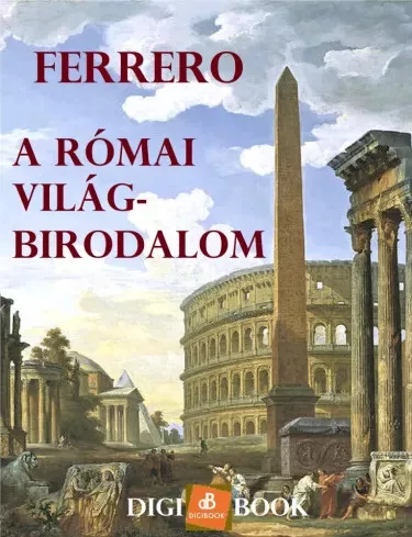 Guglielmo Ferrero - A Római világbirodalom (e-könyv)