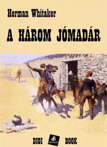 Herman Whitaker - A három jómadár (e-könyv)
