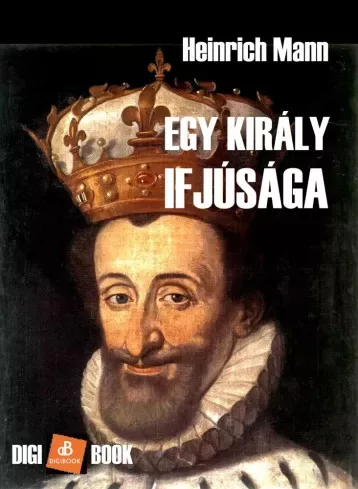 Heinrich Mann - Egy király ifjúsága (e-könyv)