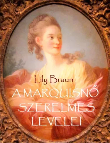 Lily Braun - A marquisnő szerelmes levelei (e-könyv)