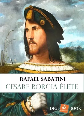 Rafael Sabatini - Cesare Borgia élete (e-könyv)