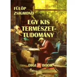   dr. Fülöp Zsigmond - Egy kis természet-tudomány (e-könyv)