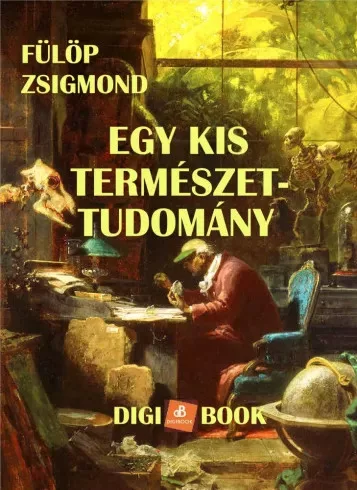 dr. Fülöp Zsigmond - Egy kis természet-tudomány (e-könyv)