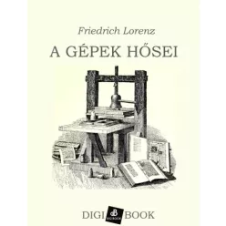 Friedrich Lorenz - A gépek hősei (e-könyv)