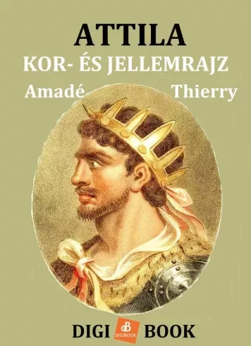 Amadé Thierry - Attila. Kor- és jellemrajz (e-könyv)