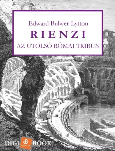 Edward Bulwer-Lytton - Rienzi, az utolsó római tribun (e-könyv)