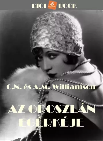 Alice Muriel Williamson, C.N. Williamson - Az oroszlán egérkéje (e-könyv)