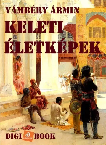 Vámbéry Ármin - Keleti életképek (e-könyv)