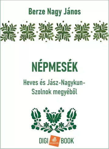 Berze Nagy János - Népmesék Heves és Jász-Nagykun-Szolnok megyéből (e-könyv)