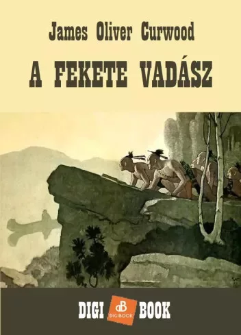 James Oliver Curwood - A Fekete Vadász (e-könyv)