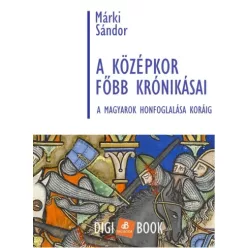   Márki Sándor - A középkor főbb krónikásai a magyarok honfoglalása koráig (e-könyv)