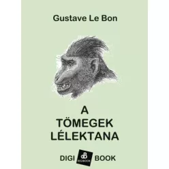 Gustave Le Bon - A tömegek lélektana (e-könyv)