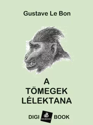 Gustave Le Bon - A tömegek lélektana (e-könyv)