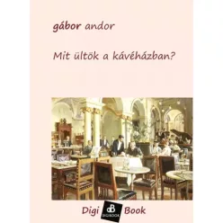 Gábor Andor - Mit ültök a kávéházban? (e-könyv)