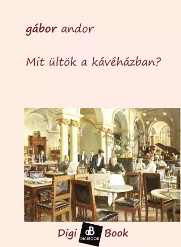 Gábor Andor - Mit ültök a kávéházban? (e-könyv)