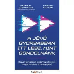   Peter H. Diamandis, Steven Kotler - A jövő gyorsabban itt lesz, mint gondolnánk (e-könyv)