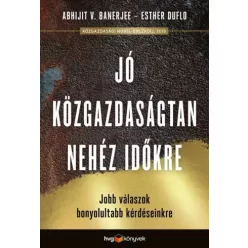   Abhijit V. Banerjee, Duflo Esther - Jó közgazdaságtan a nehéz időkre (e-könyv)