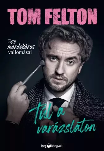 Tom Felton - Túl a varázslaton (e-könyv)