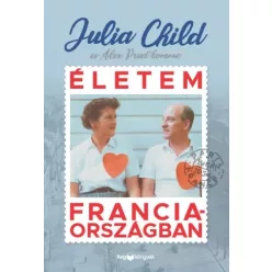  Alex Prud’homme, Julia Child - Életem Franciaországban (e-könyv)