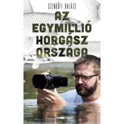   Szendőfi Balázs - Az egymillió horgász országa (e-könyv)