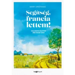 Mark Greenside - Segítség, francia lettem! (e-könyv)