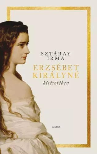 Sztáray Irma - Erzsébet királyné kíséretében (e-könyv)