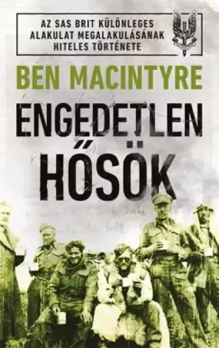 Ben Macintyre - Engedetlen hősök (e-könyv)