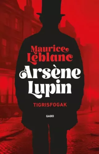 Maurice Leblanc - Arsene Lupin - Tigrisfogak (e-könyv)