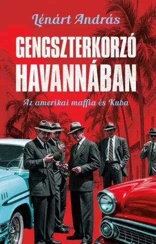 Lénárt András - Gengszterkorzó Havannában (e-könyv)