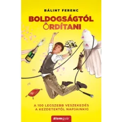 Bálint Ferenc - Boldogságtól ordítani (e-könyv)