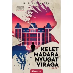   B. J. Alexandra - Kelet ​madara, nyugat virága I. (e-könyv)